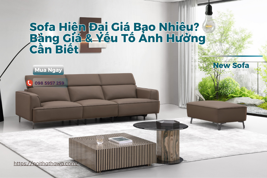 Sofa Hiện Đại Giá Bao Nhiêu? Bảng Giá & Yếu Tố Ảnh Hưởng Cần Biết